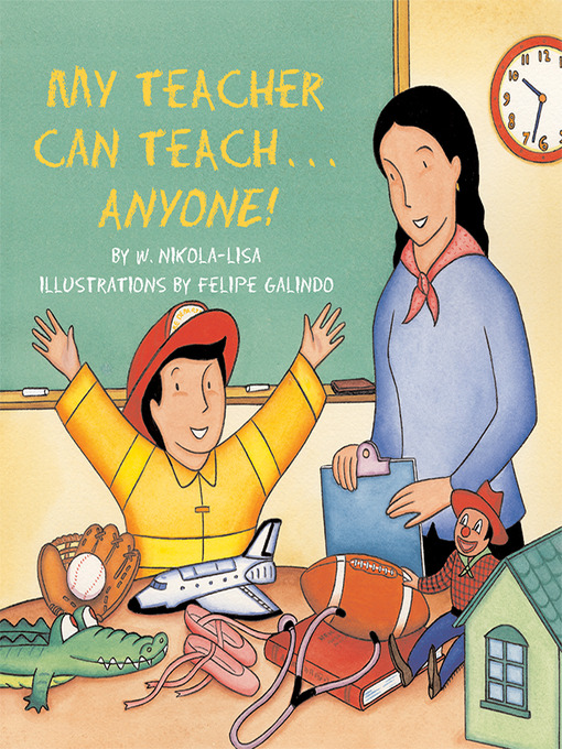Title details for My Teacher Can Teach . . . Anyone by W. Nikola-Lisa - Available